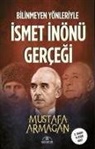 Mustafa Armagan - Bilinmeyen Yönleriyle Ismet Inönü Gercegi