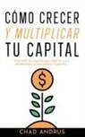 Chad Andrus - Cómo Crecer y Multiplicar tu Capital