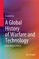 Kaushik Roy - A Global History of Warfare and Technology