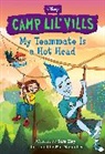 Sam Hay, Ria Maria Lee, Brittany Rubiano - My Teammate Is a Hot Head (Disney Camp Lil Vills, Book 2)