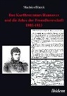 Matthias Blazek - Das Kurfürstentum Hannover und die Jahre der Fremdherrschaft 1803-1813