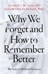 Andrew E. Budson, Andrew E. (Professor of Neurology Budson, Budson Andrew E., Elizabeth A. Kensinger, Kensinger Elizabeth A. - Why We Forget and How to Remember Better
