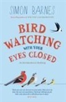 Simon Barnes, Barnes Simon - Birdwatching with Your Eyes Closed