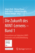 Michael Baum, Katja Eilerts, Katja Eilerts u a, Gabriele Hornung, Jürgen Roth, Thomas Trefzger - Die Zukunft des MINT-Lernens - Band 1