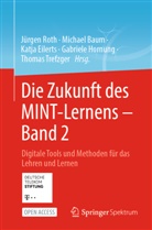 Michael Baum, Katja Eilerts, Katja Eilerts u a, Gabriele Hornung, Jürgen Roth, Thomas Trefzger - Die Zukunft des MINT-Lernens - Band 2