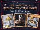 Patrick Rosenthal - Der inoffizielle Rezept-Adventskalender für Potter-Fans