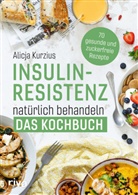 Alicja Kurzius - Insulinresistenz natürlich behandeln - Das Kochbuch