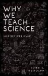 John L. Rudolph, John L. (Vilas Distinguished Achievement Rudolph, Rudolph John L. - Why We Teach Science
