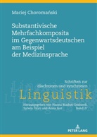 Maciej Choroma¿ski, Maciej Choromanski, Sylwia Firyn - Substantivische Mehrfachkomposita im Gegenwartsdeutschen am Beispiel der Medizinsprache