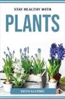 Keith Santero - STAY HEALTHY WITH PLANTS