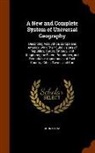John Payne - A New and Complete System of Universal Geography: Describing Asia, Africa, Europe and America; With Their Subdivisions of Republics, States, Empires