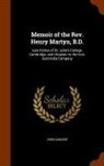 John Sargent - Memoir of the REV. Henry Martyn, B.D.: Late Fellow of St. John's College, Cambridge, and Chaplain to the Hon. East India Company