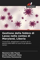 Jackie Kpeinzeh Obey, Neonora Ade Payne, Poornima Ramasamy - Gestione della febbre di Lassa nella contea di Maryland, Liberia