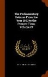 Great Britain Parliament - The Parliamentary Debates from the Year 1803 to the Present Time, Volume 27