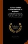 William Godwin - History of the Commonwealth of England: From Its Commencement to the Restoration of Charles the Second. from the Death of Charles the First to the Pro
