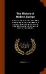 William Russell - The History of Modern Europe: With an Account of the Decline and Fall of the Roman Empire, and a View of the Progress of Society from the Rise of th