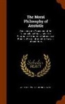 Aristotle, Walter Mooney Hatch - The Moral Philosophy of Aristotle: Consisting of a Translation of the Nicomachean Ethics, and of the Paraphrase Attributed to Andronicus of Rhodes, wi