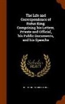 Charles R. King, Rufus King - The Life and Correspondence of Rufus King; Comprising His Letters, Private and Official, His Public Documents, and His Speeche