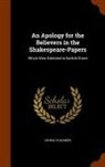 George Chalmers - An Apology for the Believers in the Shakespeare-Papers: Which Were Exhibited in Norfolk-Street
