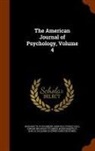 Granville Stanley Hall, Edward Bradford Titchener, Margaret Floy Washburn - The American Journal of Psychology, Volume 4