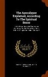 Robert Hindmarsh, Emanuel Swedenborg - The Apocalypse Explained, According to the Spiritual Sense: In Which Are Revealed the Arcana Which Are Predicted and Have Been Hitherto Deeply Conceal