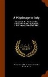 James Minister of St George's-I Smith - A Pilgrimage to Italy: An Account of a Visit to Brindisi, Naples, Mount Vesuvius, Pompeii, Rome, Florence, Venice and Milan