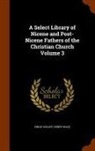 Philip Schaff, Henry Wace - A Select Library of Nicene and Post-Nicene Fathers of the Christian Church Volume 3
