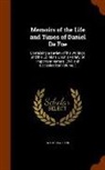 Walter Wilson - Memoirs of the Life and Times of Daniel De Foe: Containing a Review of his Writings, and his Opinions Upon a Variety of Important Matters, Civil and E
