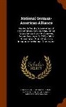 United States Congress Senate Committ - National German-American Alliance: Hearing Before the Subcommittee of the Committee on the Judiciary, United States Senate, Sixty-fifth Congress, Seco