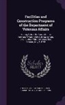 United States Congress Senate Committ - Facilities and Construction Programs of the Department of Veterans Affairs: Hearing Before the Committee on Veterans' Affairs, United States Senate, O