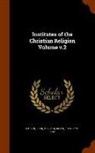 John Allen, Jean Calvin - Institutes of the Christian Religion Volume v.2