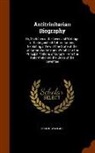 Robert Wallace - Antitrinitarian Biography: Or, Sketches of the Lives and Writings of Distinguished Antitrinitarians; Exhibiting a View of the State of the Unitar