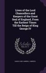 Baron John Campbell Campbell - Lives of the Lord Chancellors and Keepers of the Great Seal of England, from the Earliest Times Till the Reign of King George IV