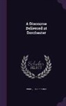 John Pierce - A Discourse Delivered at Dorchester