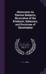 Robert Gray - Discourses on Various Subjects, Illustrative of the Evidence, Influence, and Doctrines of Christianity