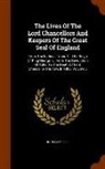 John Campbell - The Lives Of The Lord Chancellors And Keepers Of The Great Seal Of England: From The Earliest Times Till The Reign Of King George Iv. From The Revolut
