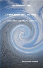 Textfabrique Textfabrique51, Textfabrique51 Textfabrique51 - Ich bin dann mal so frei ...