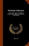 Joseph Smith - The Book of Mormon: An Account Written by the Hand of Mormon, Upon Tablets Taken from the Plates of Nephi