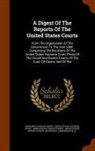 Benjamin Vaughan Abbott, United States Circuit Courts, United States Supreme Court - A Digest Of The Reports Of The United States Courts: From The Organization Of The Government To The Year 1884. Comprising The Decisions Of The United