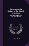 John Lee - Lectures on the History of the Church of Scotland: From the Reformation to the Revolution Settlement