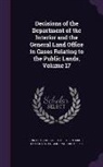United States Dept of the Interior, United States General Land Office - Decisions of the Department of the Interior and the General Land Office in Cases Relating to the Public Lands, Volume 17