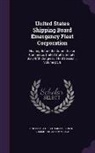 United States Congress Senate Committ - United States Shipping Board Emergency Fleet Corporation: Hearing Before the Committee on Commerce, United States Senate, Sixty-Fifth Congress, Third