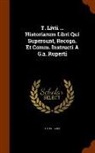 Titus Livius - T. Livii ... Historiarum Libri Qui Supersunt, Recogn. Et Comm. Instructi A G.a. Ruperti