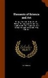 John Imison - Elements of Science and Art: Being a Familiar Introduction to Natural Philosophy and Chemistry; Together with Their Application to a Variety of Ele