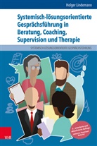 Holger Lindemann - Systemisch-lösungsorientierte Gesprächsführung in Beratung, Coaching, Supervision und Therapie