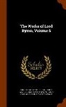Baron George Gordon Byron Byron, Ernest Hartley Coleridge, Baron Rowland Edmund Prothero Ernle - The Works of Lord Byron, Volume 6