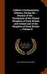 Great Britain Parliament - Cobbett's Parliamentary Debates, During the ... Session of the ... Parliament of the United Kingdom of Great Britain and Ireland and of the Kingdom of