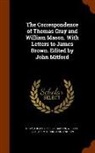 Thomas Gray, William Mason, John Mitford - The Correspondence of Thomas Gray and William Mason. with Letters to James Brown. Edited by John Mitford