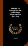Deutinger - Beiträge Zu Geschichte...des Erzbisthums Münschen Und Freysing