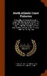 Great Britain, United States, Permanent Court of Arbitration, Internat Permanent Court of Arbitration - North Atlantic Coast Fisheries: Proceedings in the North Atlantic Coast Fisheries Arbitration Before the Permanent Court of Arbitration at the Hague